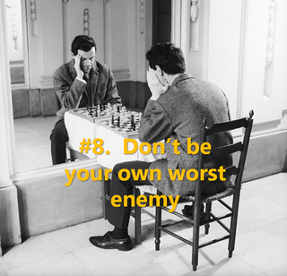 8 Dont be your worst enemy